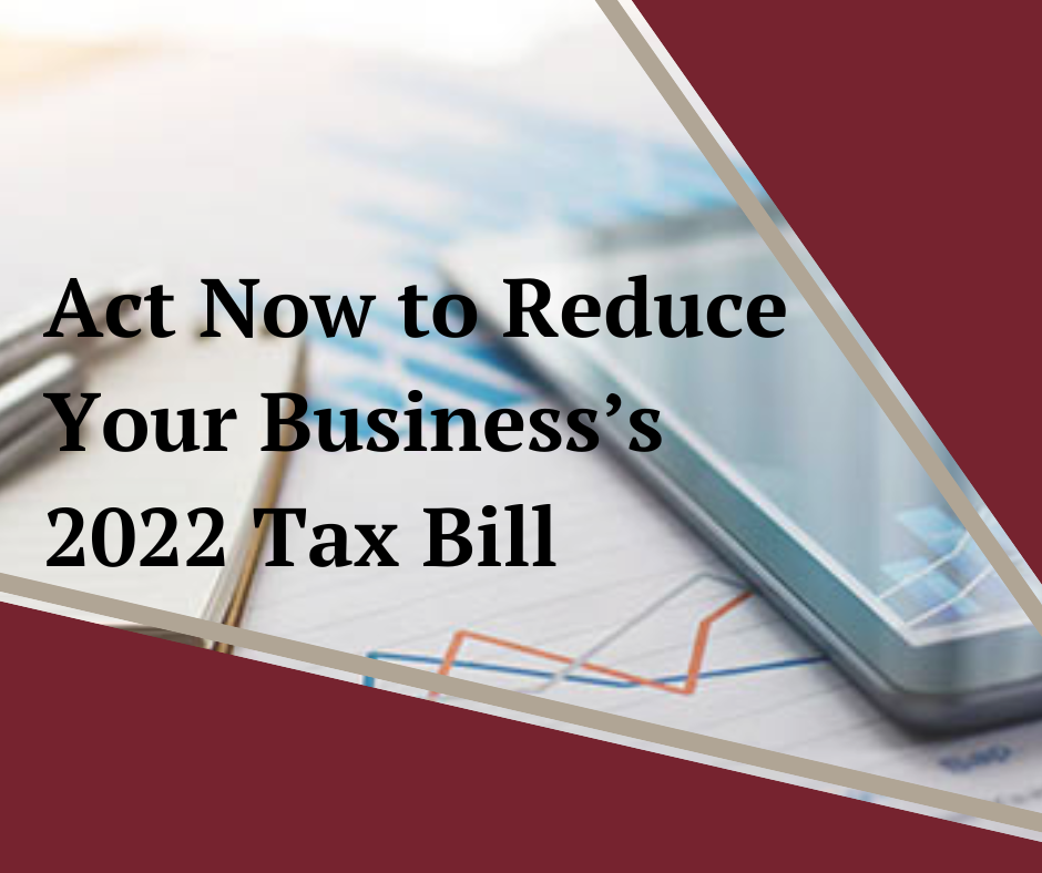 Act Now To Reduce Your Businesss 2022 Tax Bill News Post Varney And Associates 1418