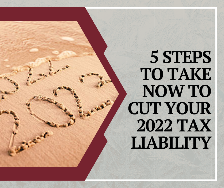 5 Steps To Take Now To Cut Your 2022 Tax Liability News Post Varney And Associates 5832