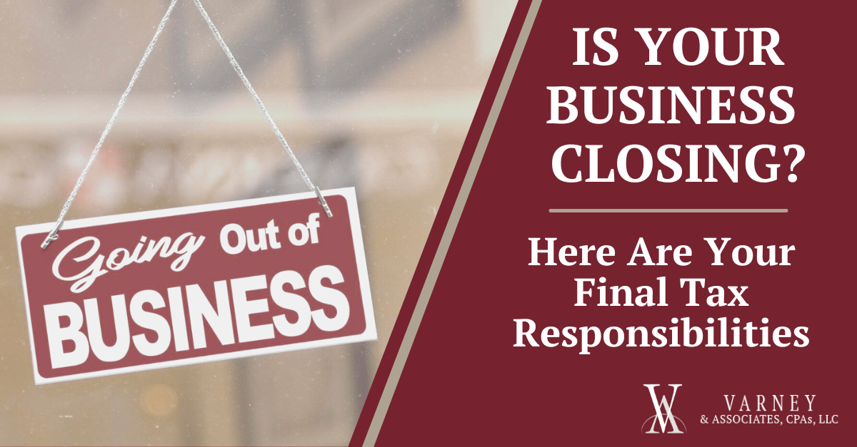 Is Your Business Closing Here Are Your Final Tax Responsibilities News Post Varney And Associates 1293