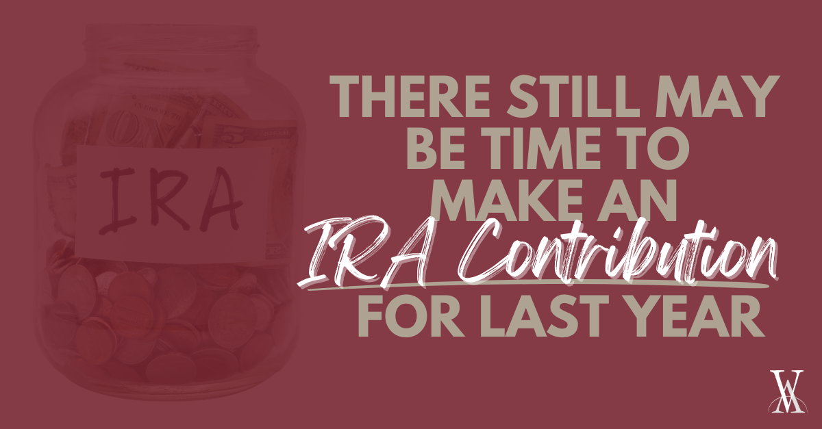 There Still May Be Time To Make An IRA Contribution For Last Year